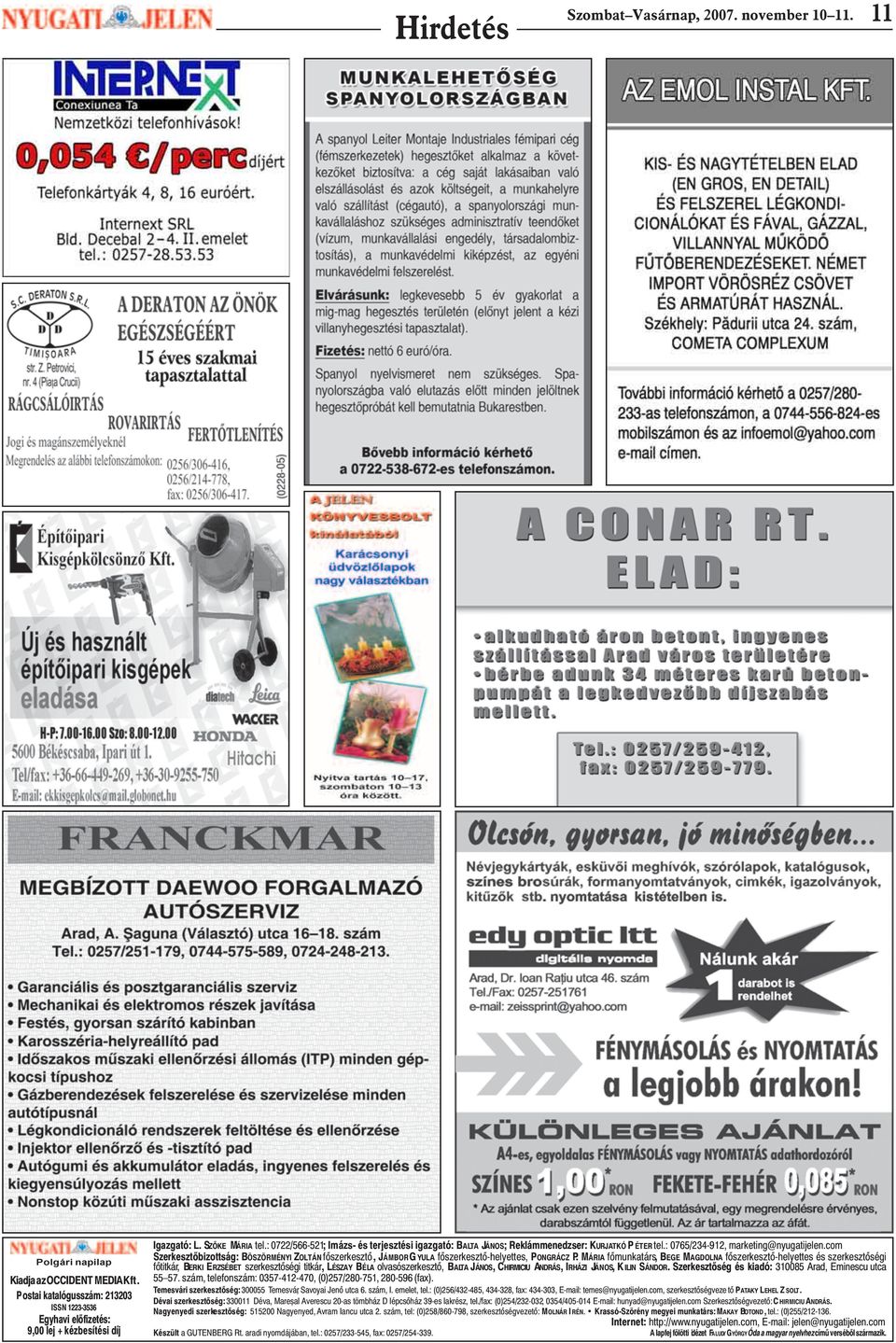 : 0722/566-521; Imázs- és terjesztési igazgató: BALTA JÁNOS; Reklámmenedzser: KURJATKÓ P ÉTER tel.: 0765/234-912, marketing@nyugatijelen.