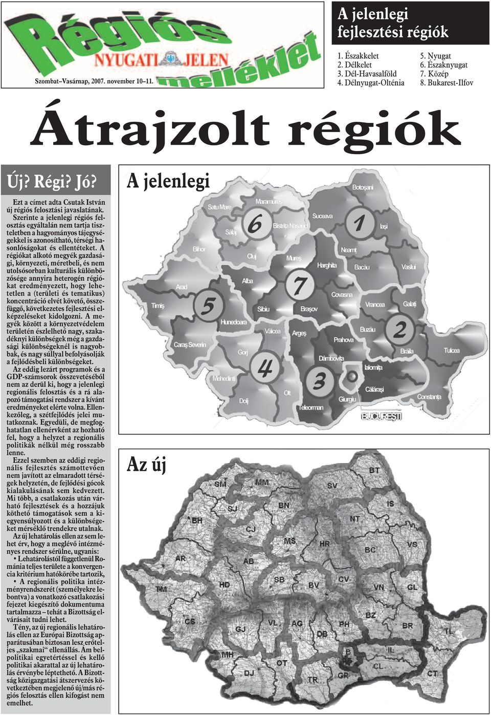 Szerinte a jelenlegi régiós felosztás egyáltalán nem tartja tiszteletben a hagyományos tájegységekkel is azonosítható, térségi hasonlóságokat és ellentéteket.
