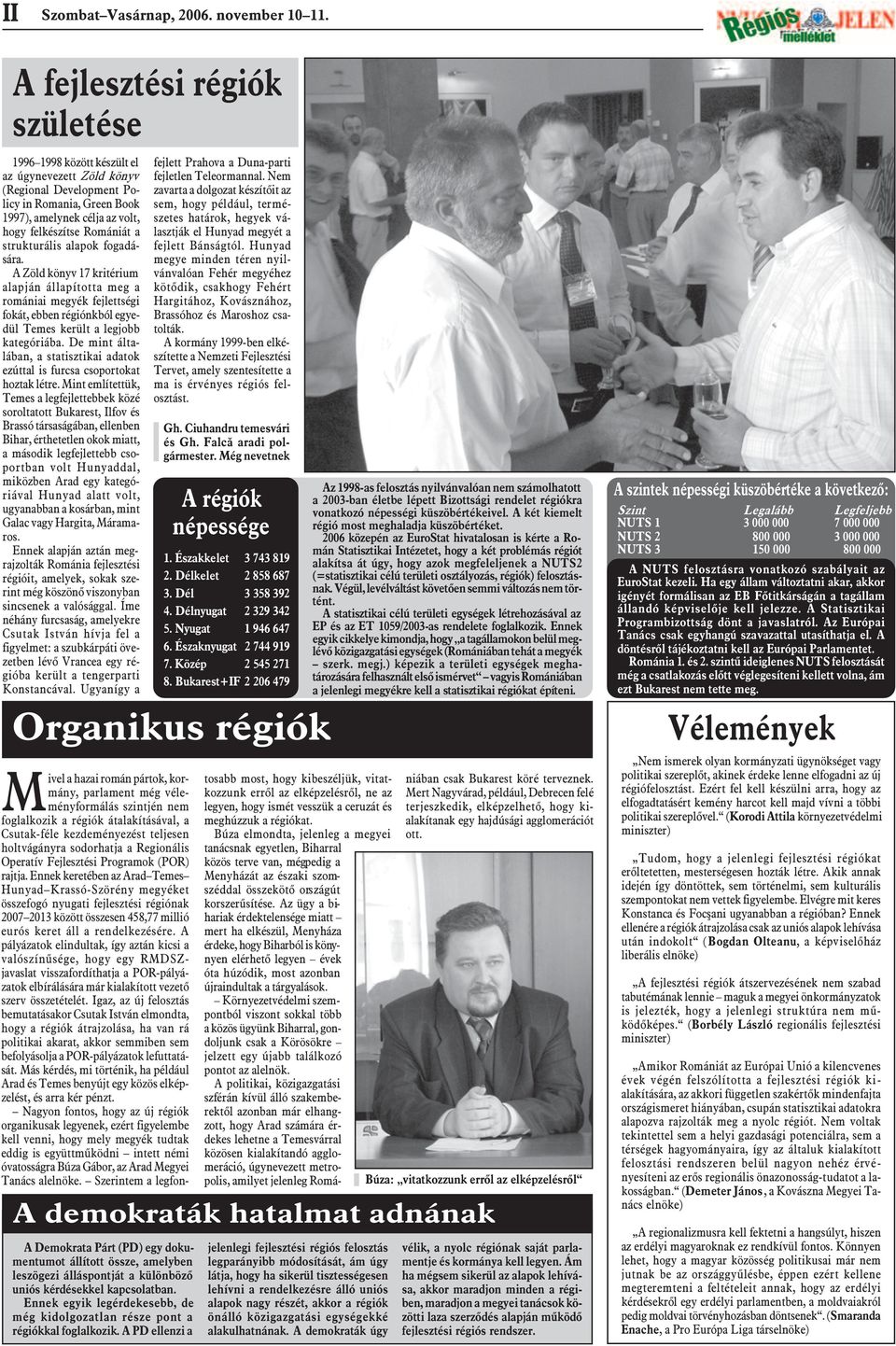 strukturális alapok fogadására. A Zöld könyv 17 kritérium alapján állapította meg a romániai megyék fejlettségi fokát, ebben régiónkból egyedül Temes került a legjobb kategóriába.