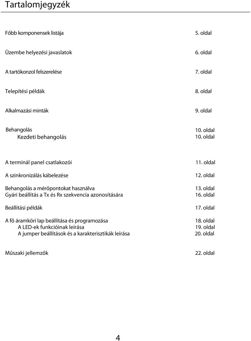 oldal Behangolás a mérőpontokat használva 13. oldal Gyári beállítás a és szekvencia azonosítására 16. oldal Beállítási példák 17.