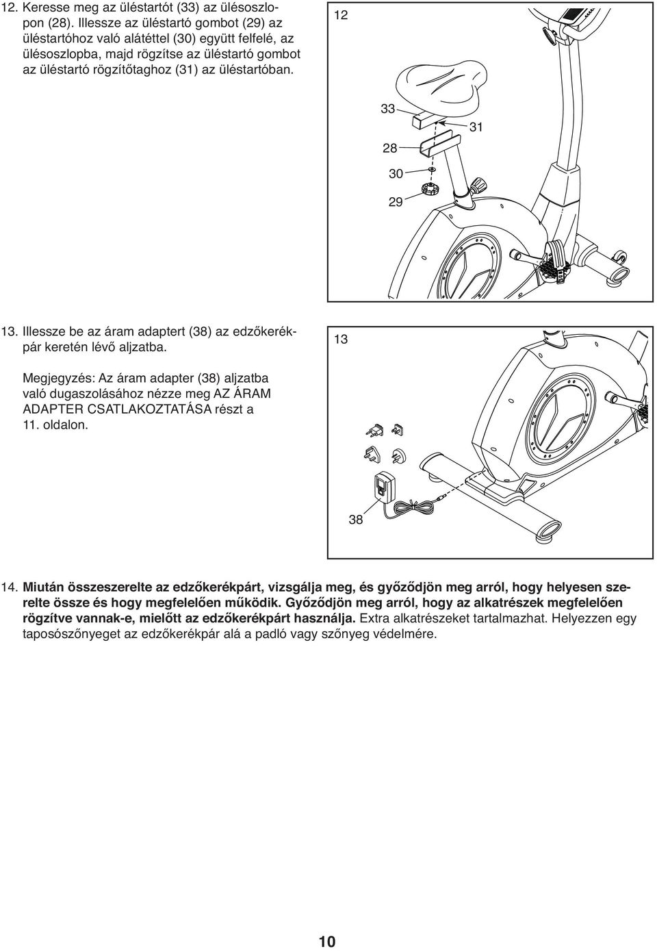 12 33 28 31 30 29 13. Illessze be az áram adaptert (38) az edzőkerékpár keretén lévő aljzatba.