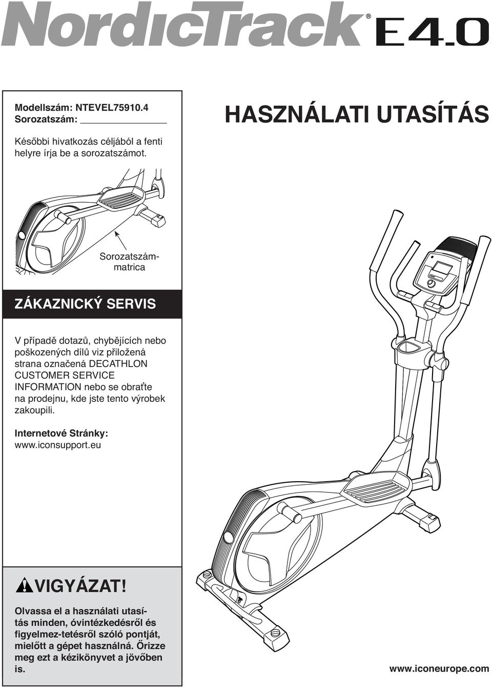 DECATHLON CUSTOMER SERVICE INFORMATION nebo se obraťte na prodejnu, kde jste tento výrobek zakoupili. Internetové Stránky: www.iconsupport.