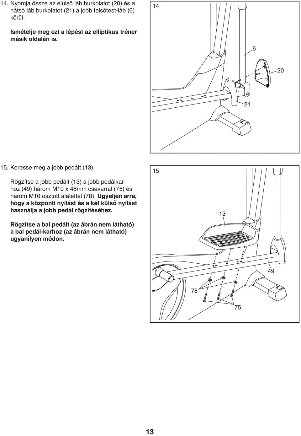 Rögzítse a jobb pedált (13) a jobb pedálkarhoz (49) három M10 x 48mm csavarral (75) és három M10 osztott alátéttel (78).