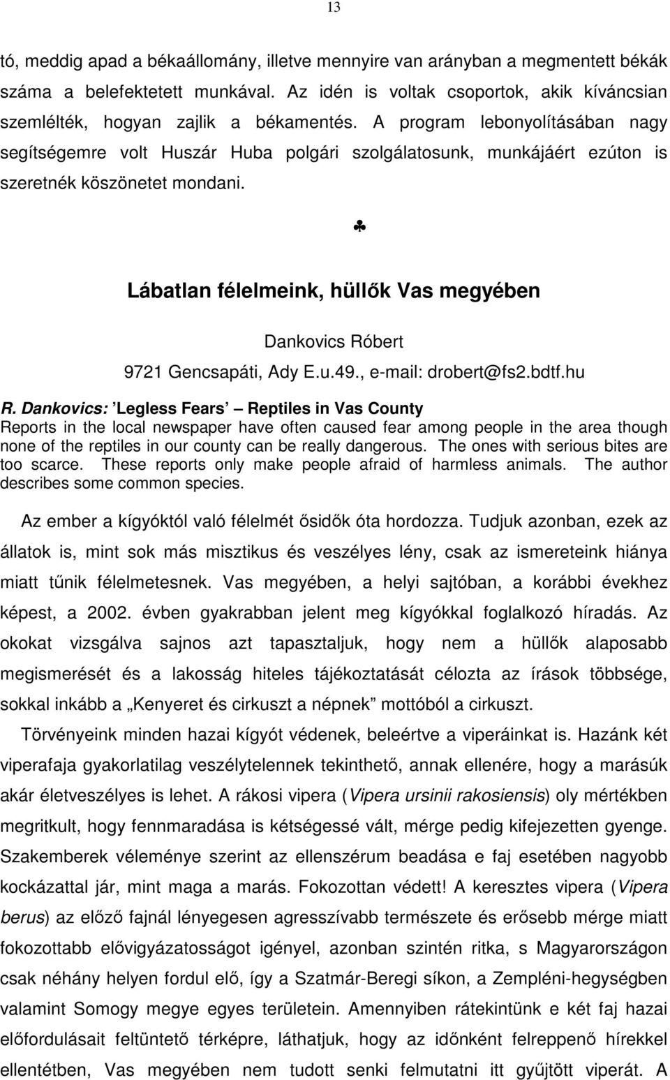 Lábatlan félelmeink, hüllők Vas megyében Dankovics Róbert 9721 Gencsapáti, Ady E.u.49., e-mail: drobert@fs2.bdtf.hu R.