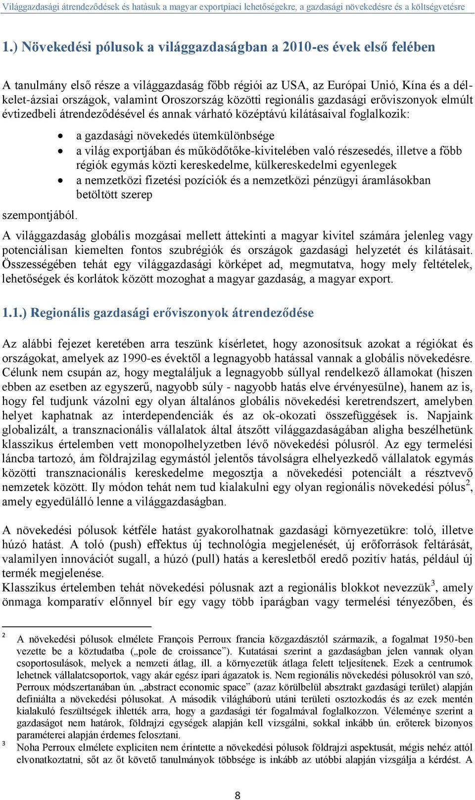 Oroszország közötti regionális gazdasági erőviszonyok elmúlt évtizedbeli átrendeződésével és annak várható középtávú kilátásaival foglalkozik: szempontjából.