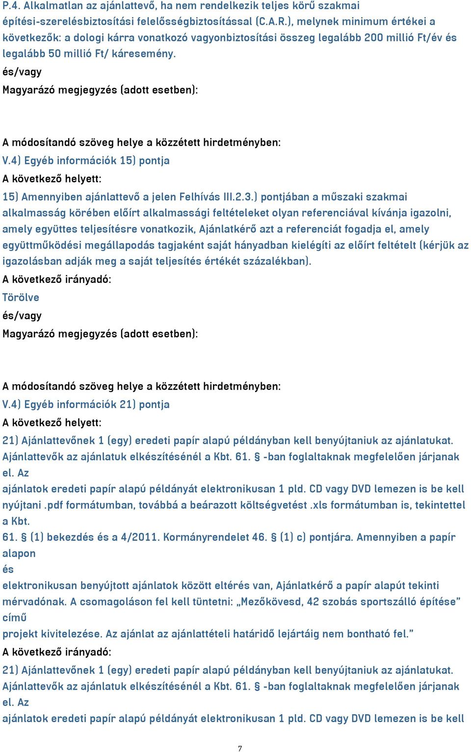 és/vagy Magyarázó megjegyzés (adott esetben): A módosítandó szöveg helye a közzétett hirdetményben: V.