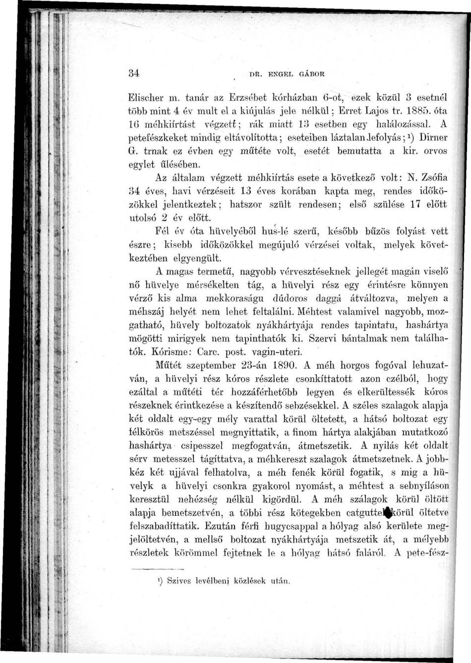 trnak ez évben egy műtéte volt, esetét bemutatta a kir. orvos egylet ülésében.