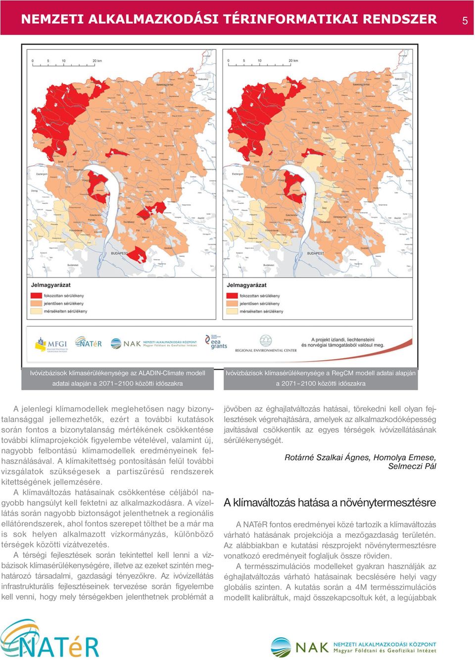 vételével, valamint új, nagyobb felbontású klímamodellek eredményeinek felhasználásával.