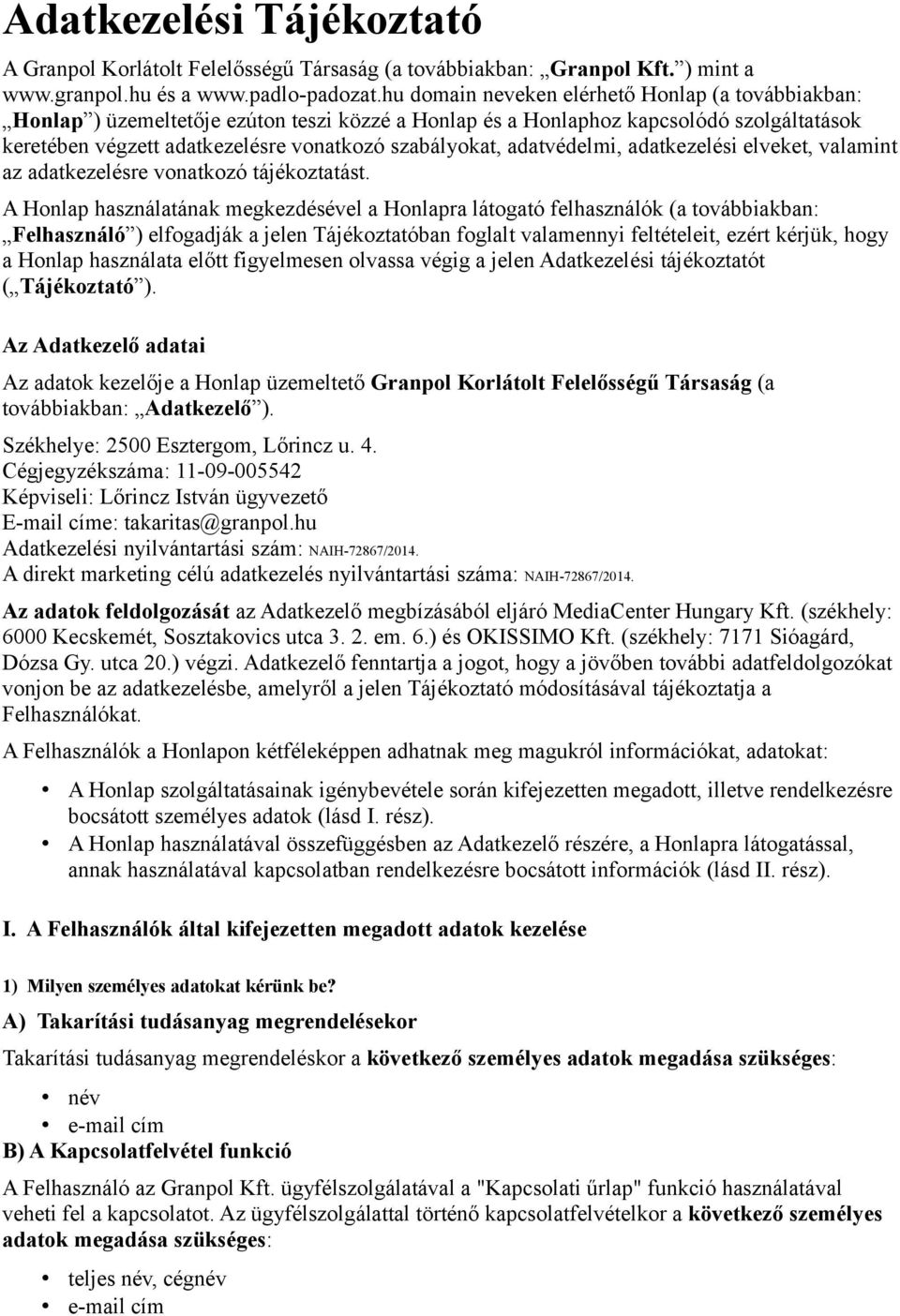 adatvédelmi, adatkezelési elveket, valamint az adatkezelésre vonatkozó tájékoztatást.