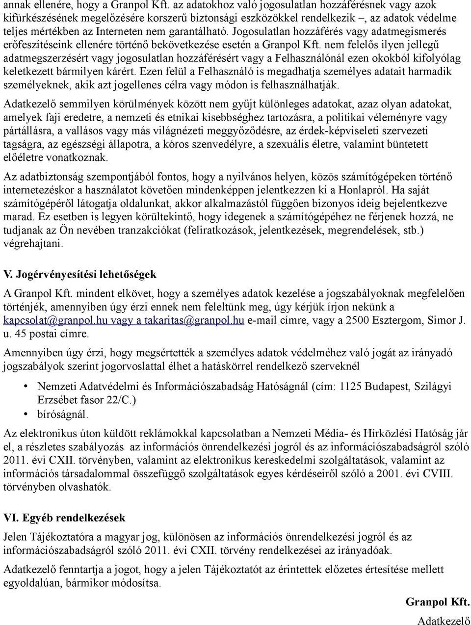 Jogosulatlan hozzáférés vagy adatmegismerés erőfeszítéseink ellenére történő bekövetkezése esetén a Granpol Kft.