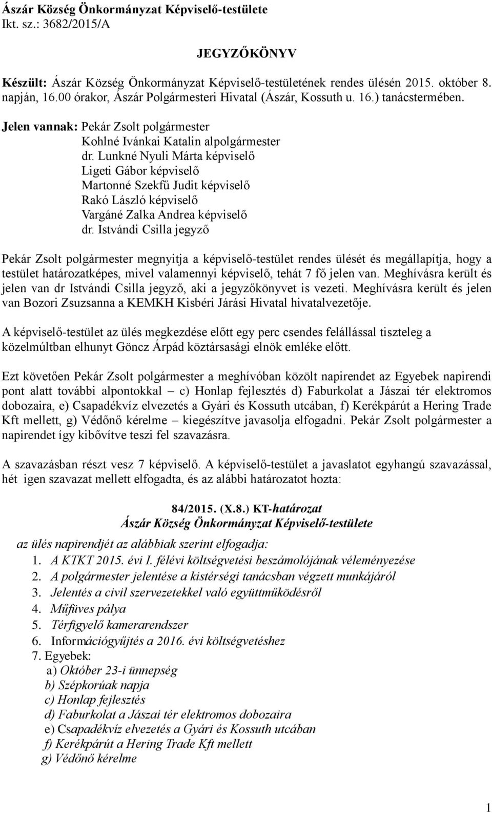 Lunkné Nyuli Márta képviselő Ligeti Gábor képviselő Martonné Szekfű Judit képviselő Rakó László képviselő Vargáné Zalka Andrea képviselő dr.