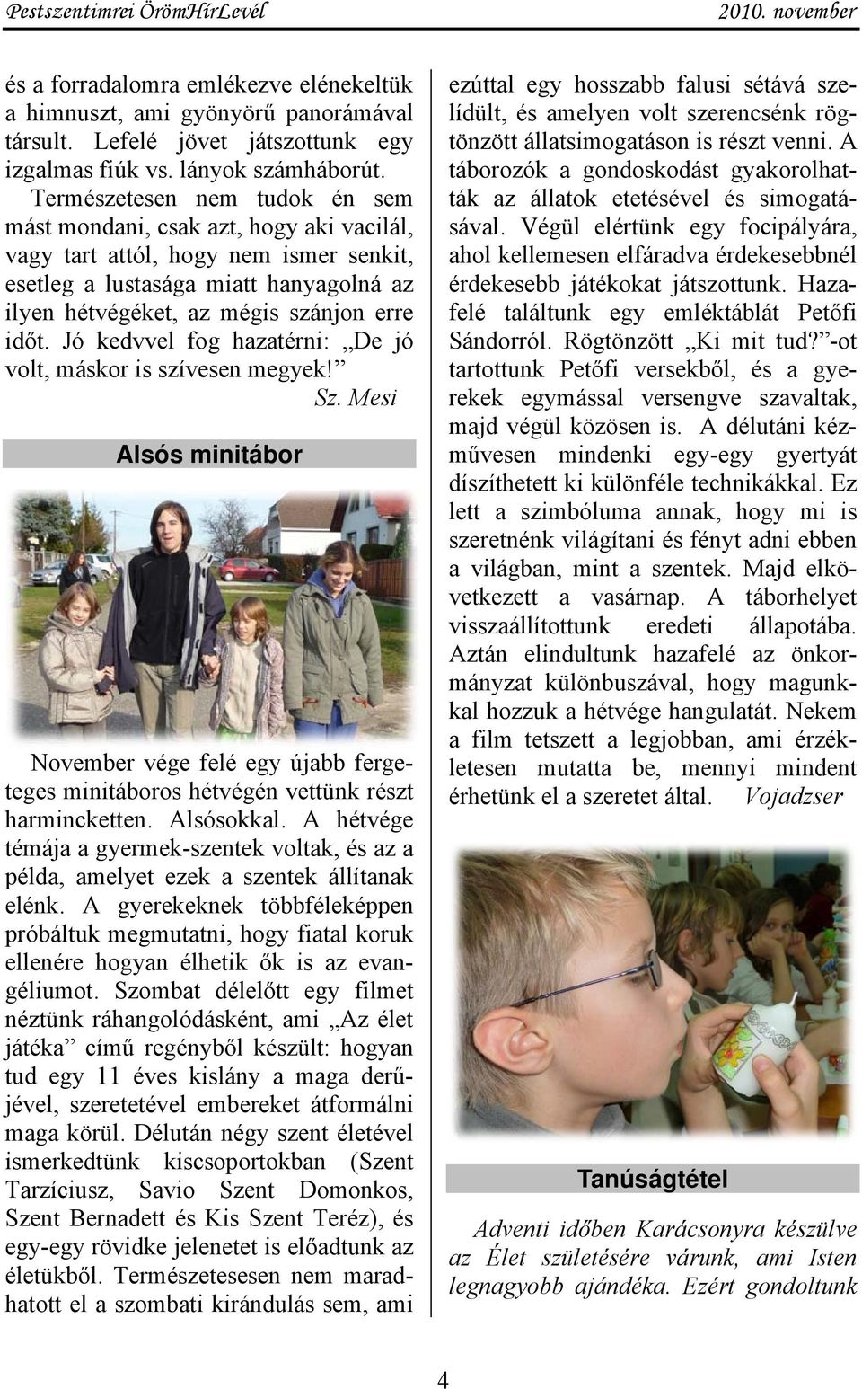 Jó kedvvel fog hazatérni: De jó volt, máskor is szívesen megyek! Sz. Mesi Alsós minitábor November vége felé egy újabb fergeteges minitáboros hétvégén vettünk részt harmincketten. Alsósokkal.