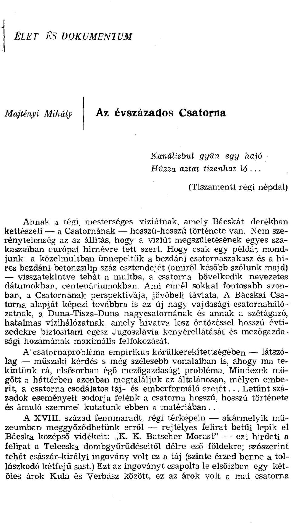 Nem szerénytelenség az az állítás, hogy a víziút megszületésének egyes szakaszaiban európai hírnévre tett szert.