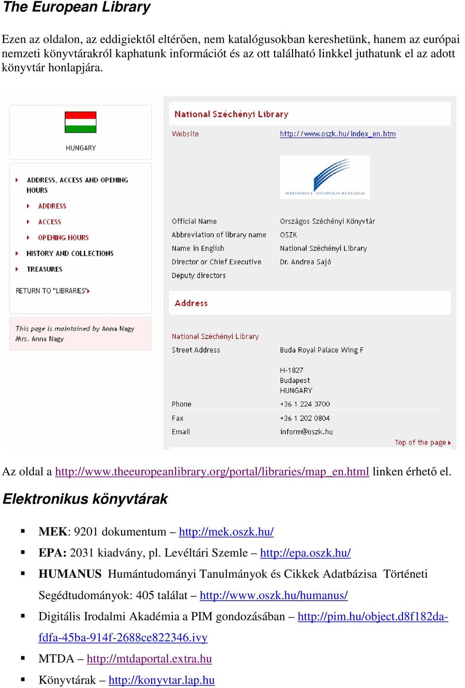 Elektronikus könyvtárak MEK: 9201 dokumentum http://mek.oszk.hu/ EPA: 2031 kiadvány, pl. Levéltári Szemle http://epa.oszk.hu/ HUMANUS Humántudományi Tanulmányok és Cikkek Adatbázisa Történeti Segédtudományok: 405 találat http://www.