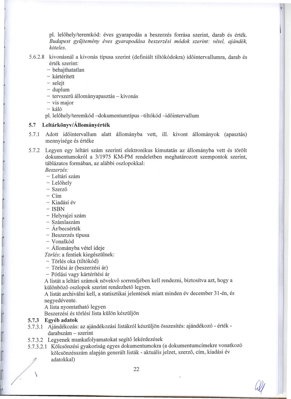 major - káló pl. lelőhely/teremkód -dokumentumtípus -tiltó kód -időintervallum 5.7 5.7.l LeItárkönyv/ Állományérték Adott időintervallum alatt állományba vett, ill.