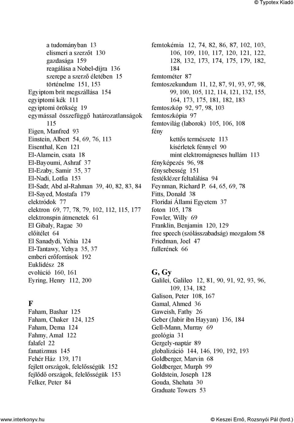 El-Sadr, Abd al-rahman 39, 40, 82, 83, 84 El-Sayed, Mostafa 179 elektródok 77 elektron 69, 77, 78, 79, 102, 112, 115, 177 elektronspin átmenetek 61 El Gibaly, Ragae 30 előítélet 64 El Sanadydi, Yehia