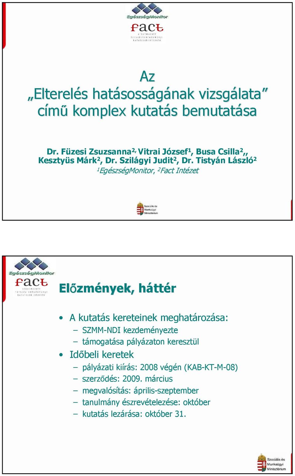 Tistyán László 2 1 EgészségMonitor, 2 Fact Intézet Előzm zmények, hátth ttér A kutatás kereteinek meghatározása: SZMM-NDI