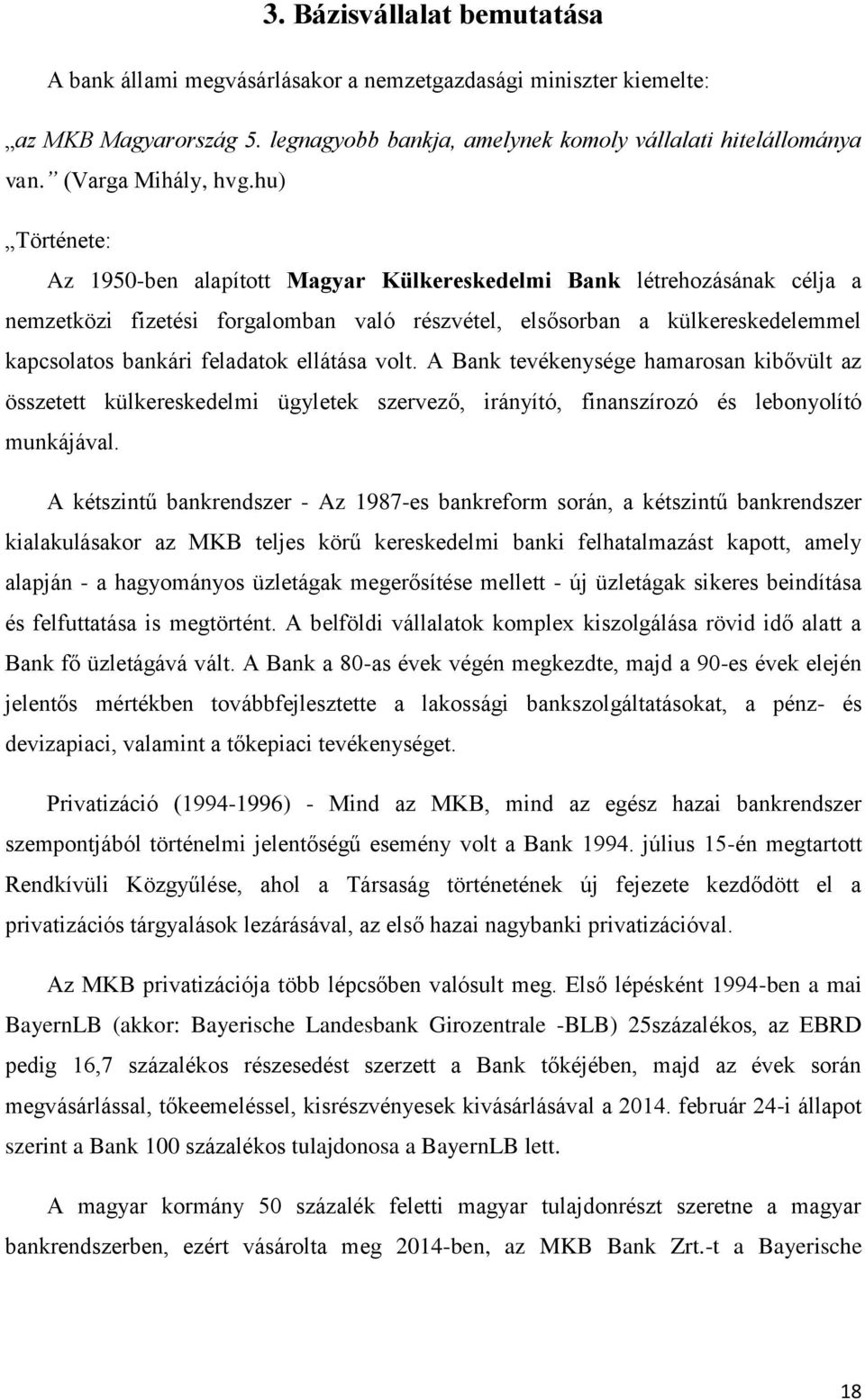 hu) Története: Az 1950-ben alapított Magyar Külkereskedelmi Bank létrehozásának célja a nemzetközi fizetési forgalomban való részvétel, elsősorban a külkereskedelemmel kapcsolatos bankári feladatok