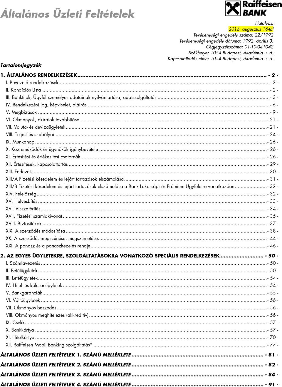 Kondíciós Lista...- 2 - III. Banktitok, Ügyfél személyes adatainak nyilvántartása, adatszolgáltatás...- 3 - IV. Rendelkezési jog, képviselet, aláírás...- 6 - V. Megbízások...- 9 - VI.