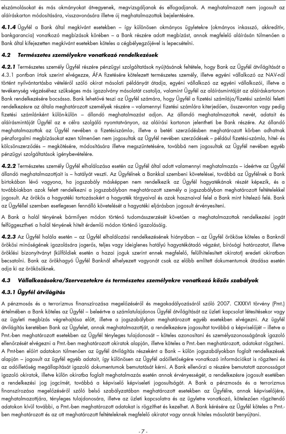 megfelelő aláírásán túlmenően a Bank által kifejezetten megkívánt esetekben köteles a cégbélyegzőjével is lepecsételni. 4.2 