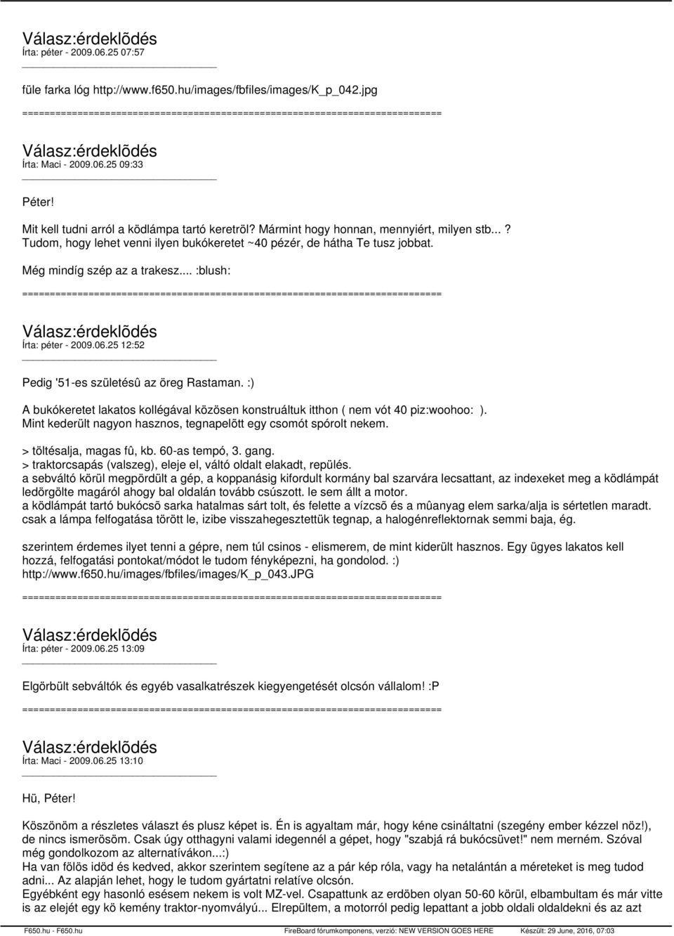 25 12:52 Pedig '51-es születésû az öreg Rastaman. :) A bukókeretet lakatos kollégával közösen konstruáltuk itthon ( nem vót 40 piz:woohoo: ).