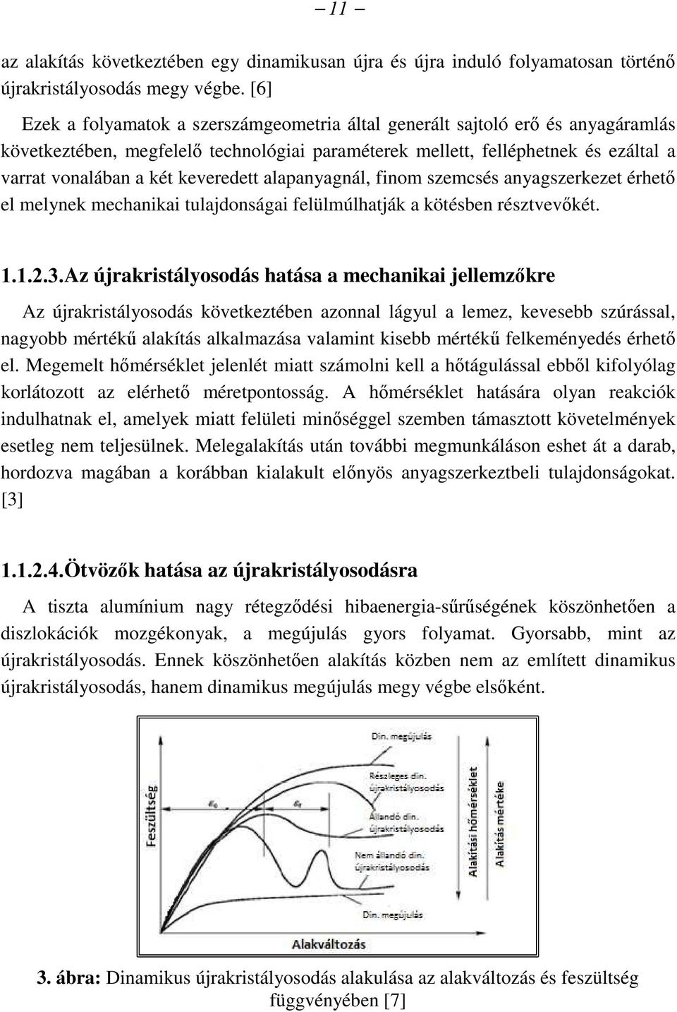 keveredett alapanyagnál, finom szemcsés anyagszerkezet érhető el melynek mechanikai tulajdonságai felülmúlhatják a kötésben résztvevőkét.