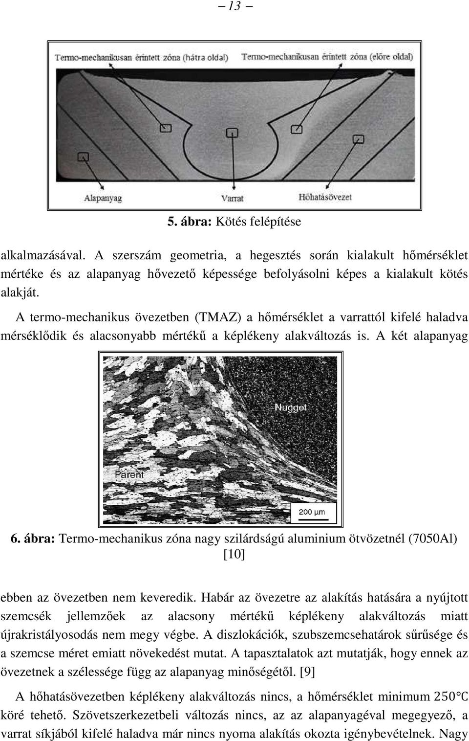 ábra: Termo-mechanikus zóna nagy szilárdságú aluminium ötvözetnél (7050Al) [10] ebben az övezetben nem keveredik.