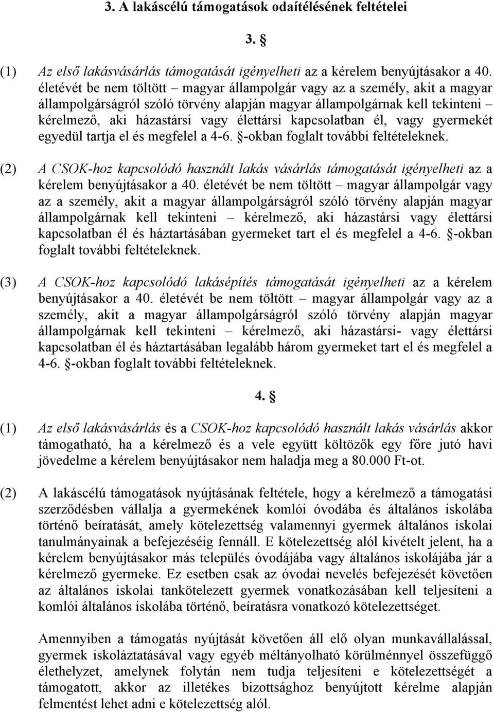 kapcsolatban él, vagy gyermekét egyedül tartja el és megfelel a 4-6. -okban foglalt további feltételeknek.