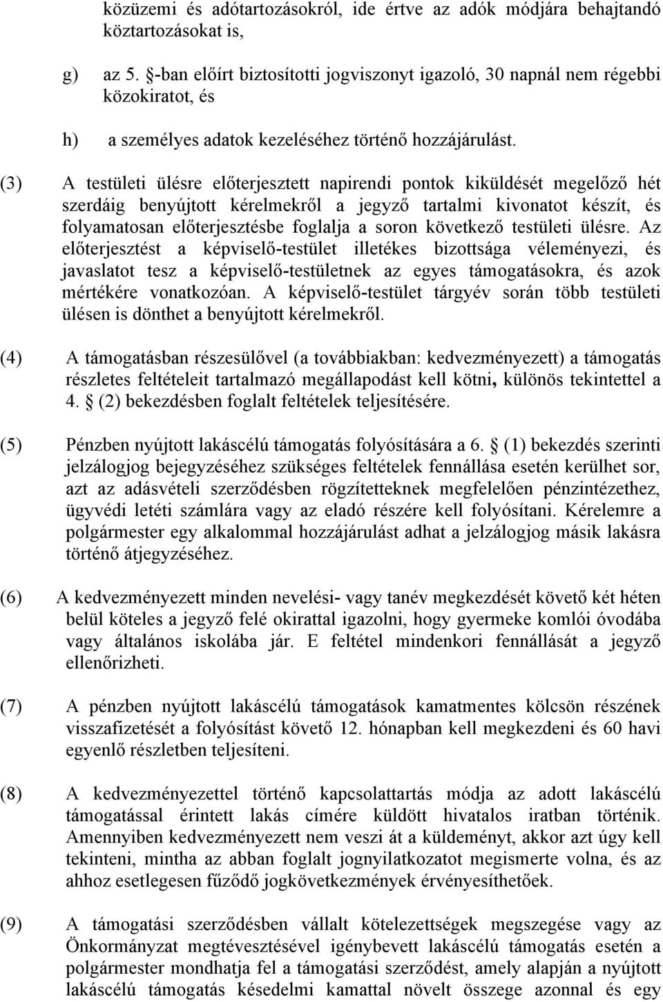 (3) A testületi ülésre előterjesztett napirendi pontok kiküldését megelőző hét szerdáig benyújtott kérelmekről a jegyző tartalmi kivonatot készít, és folyamatosan előterjesztésbe foglalja a soron