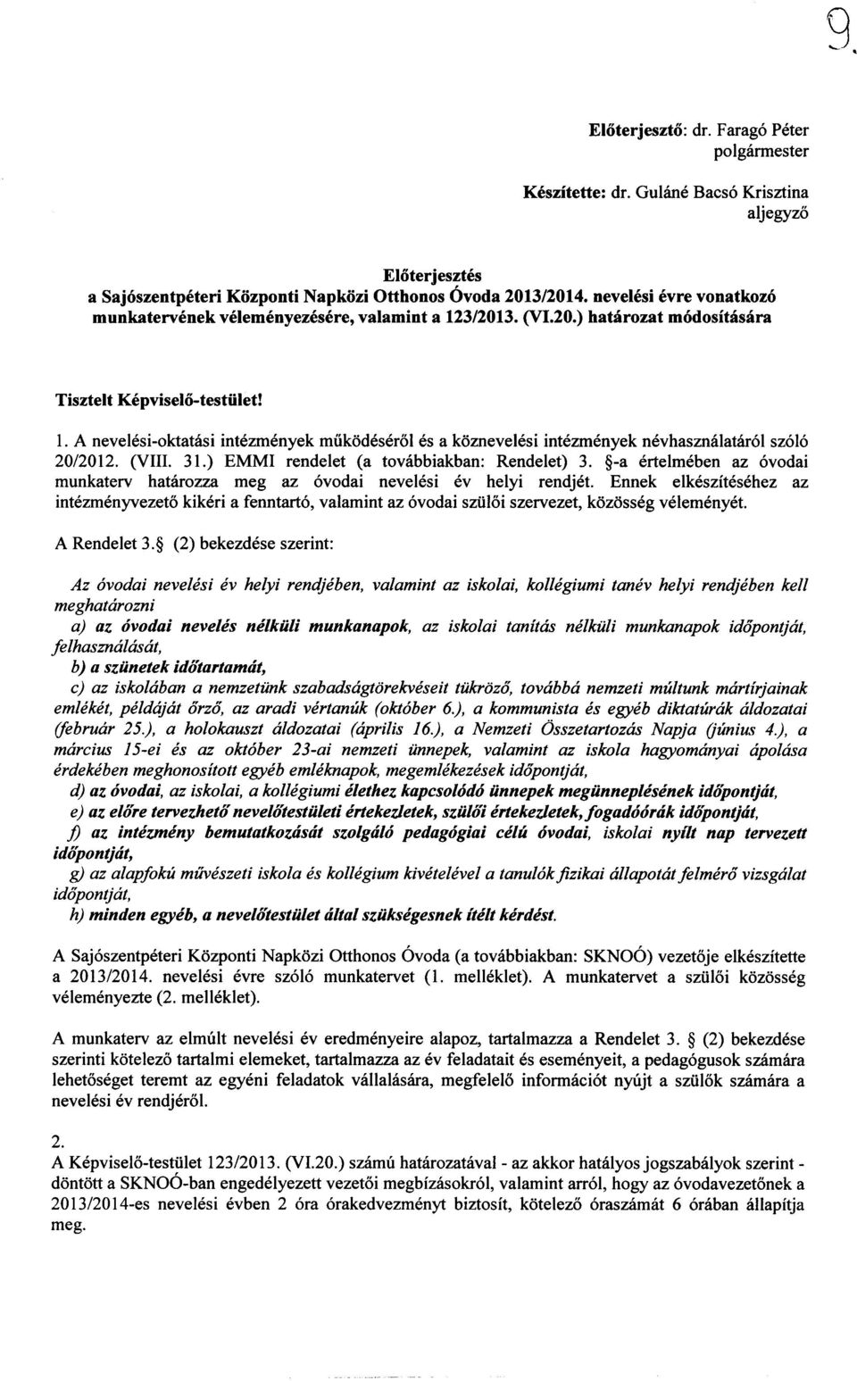 A nevelesi-oktatasi intezmenyek miikodeserol es a koznevelesi intezmenyek nevhasznalatarol szolo 20/2012. (VIII. 31.) EMMI rendelet (a tovabbiakban: Rendelet) 3.