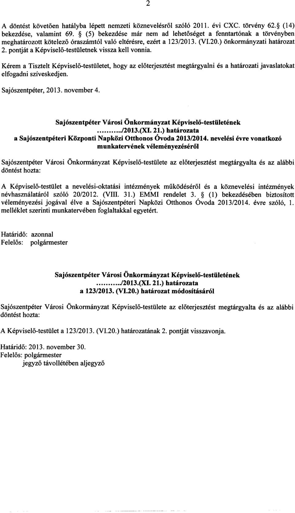 pontjat a Kepvise1o-tesru1etnek vissza kell vonnia. Kerem a Tisztelt Kepvise1o-tesru1etet, e1fogadni sziveskedjen.