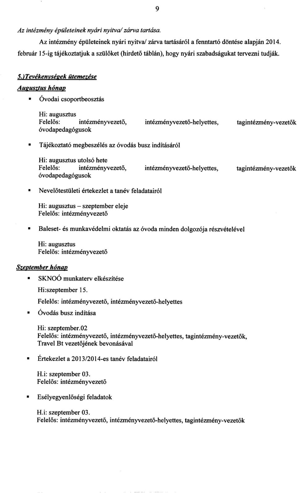 )Tevekenvsegek iitemezese Augusztus honap Ovodai csoportbeosztlis Hi: augusztus Felelos: intezmenyvezeto, ovodapedagogusok Hi: augusztus utolso hete Felelos: intezmenyvezeto, ovodapedagogusok Hi:
