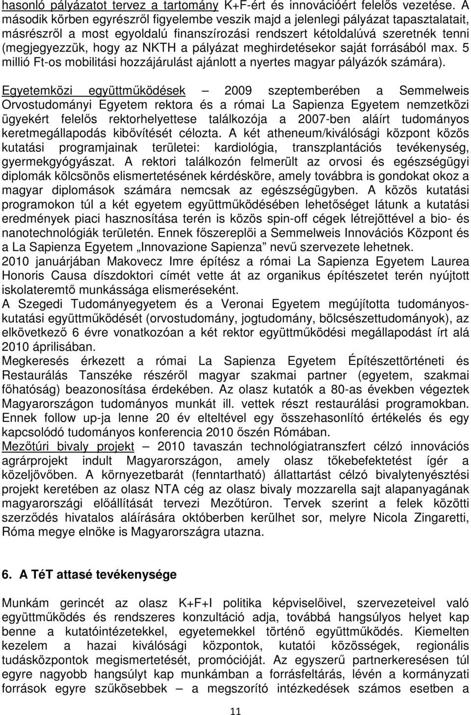 pályázat meghirdetésekor saját forrásából max. 5 millió Ft-os mobilitási hozzájárulást ajánlott a nyertes magyar pályázók számára).