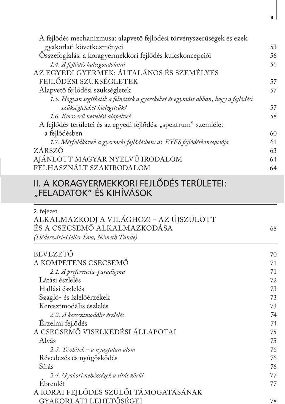 Hogyan segíthetik a felnőttek a gyerekeket és egymást abban, hogy a fejlődési szükségleteket kielégítsük? 1.6.
