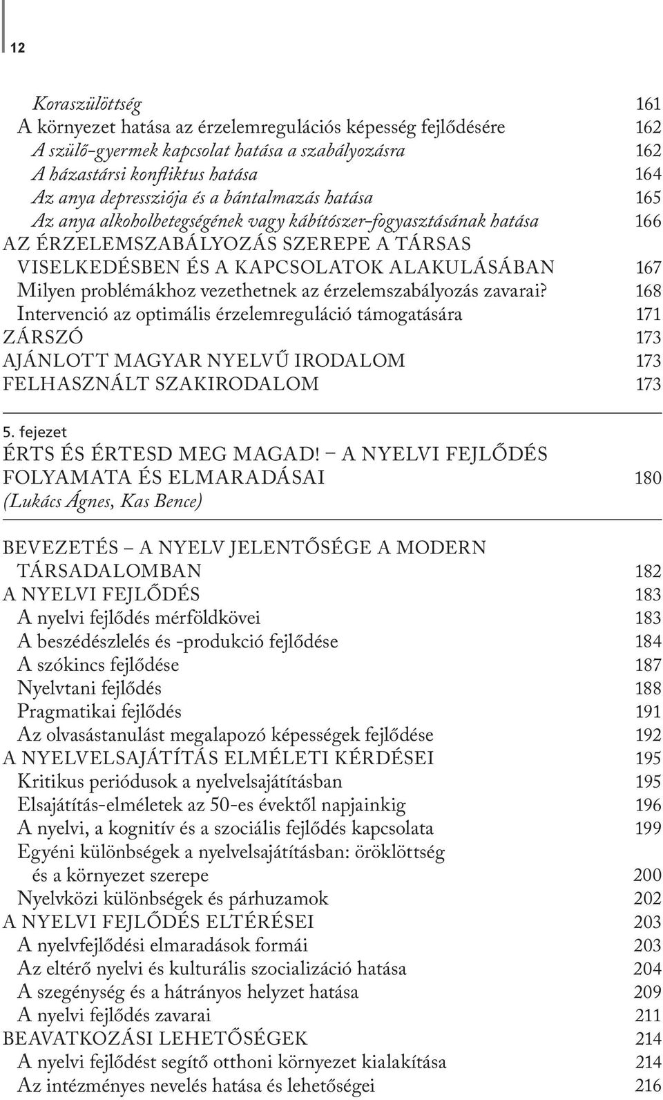 érzelemszabályozás zavarai? Intervenció az optimális érzelemreguláció támogatására ZÁRSZÓ AJÁNLOTT MAGYAR NYELVŰ IRODALOM FELHASZNÁLT SZAKIRODALOM ÉRTS ÉS ÉRTESD MEG MAGAD!