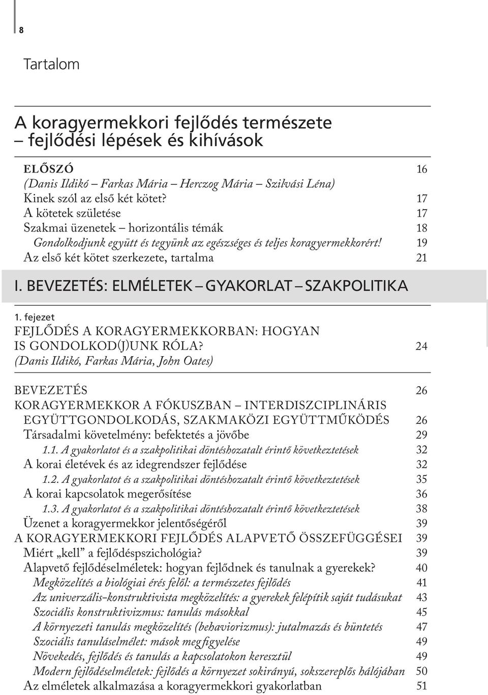 Az első két kötet szerkezete, tartalma 16 17 17 18 19 21 FEJLŐDÉS A KORAGYERMEKKORBAN: HOGYAN IS GONDOLKOD(J)UNK RÓLA?