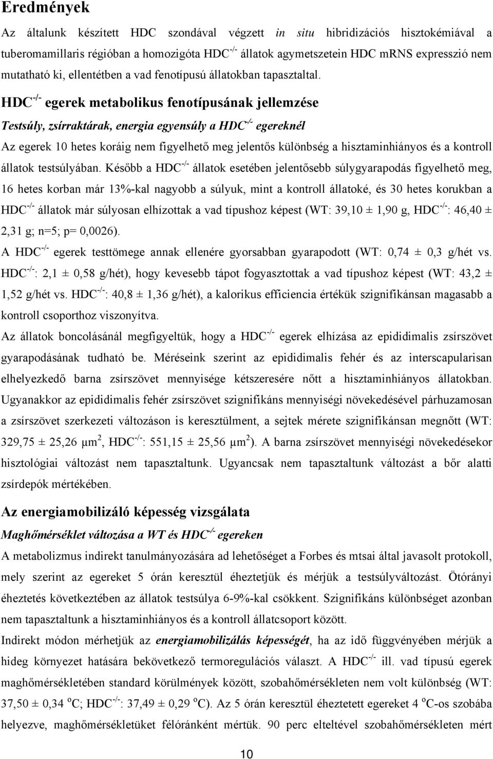 HDC -/- egerek metabolikus fenotípusának jellemzése Testsúly, zsírraktárak, energia egyensúly a HDC -/- egereknél Az egerek 10 hetes koráig nem figyelhető meg jelentős különbség a hisztaminhiányos és