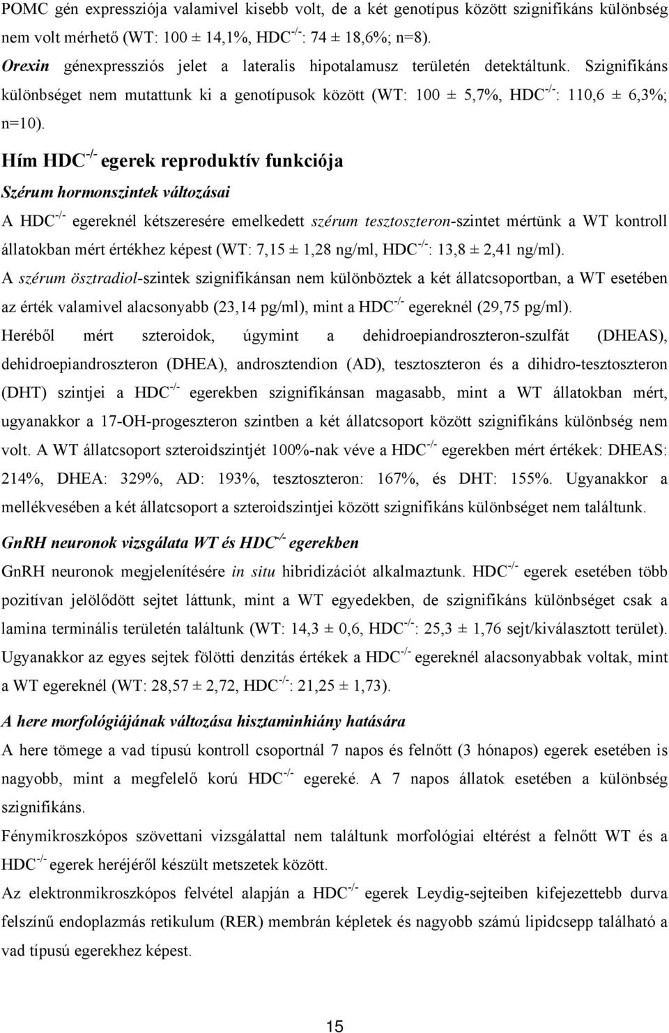 Hím HDC -/- egerek reproduktív funkciója Szérum hormonszintek változásai A HDC -/- egereknél kétszeresére emelkedett szérum tesztoszteron-szintet mértünk a WT kontroll állatokban mért értékhez képest