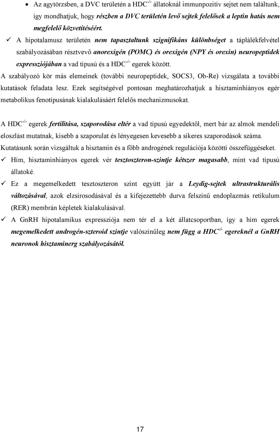 típusú és a HDC -/- egerek között. A szabályozó kör más elemeinek (további neuropeptidek, SOCS3, Ob-Re) vizsgálata a további kutatások feladata lesz.