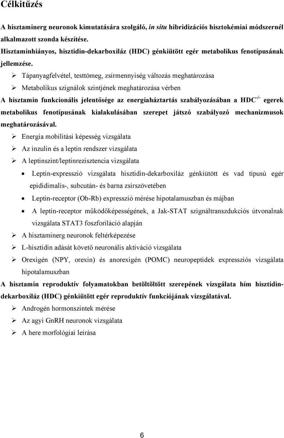 Tápanyagfelvétel, testtömeg, zsírmennyiség változás meghatározása Metabolikus szignálok szintjének meghatározása vérben A hisztamin funkcionális jelentősége az energiaháztartás szabályozásában a HDC