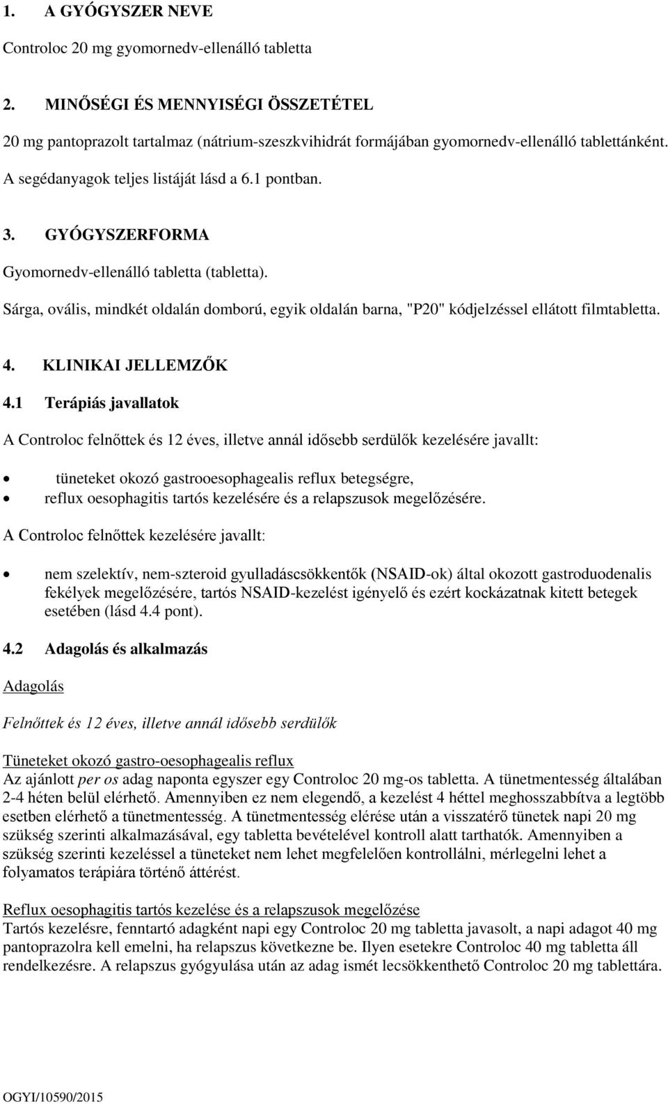 GYÓGYSZERFORMA Gyomornedv-ellenálló tabletta (tabletta). Sárga, ovális, mindkét oldalán domború, egyik oldalán barna, "P20" kódjelzéssel ellátott filmtabletta. 4. KLINIKAI JELLEMZŐK 4.