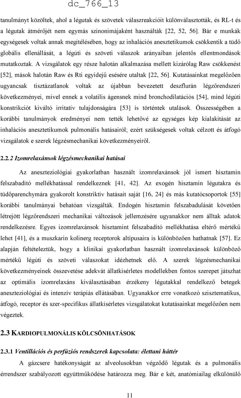 mutatkoztak. A vizsgálatok egy része halotán alkalmazása mellett kizárólag Raw csökkenést [52], mások halotán Raw és Rti egyidejű esésére utaltak [22, 56].