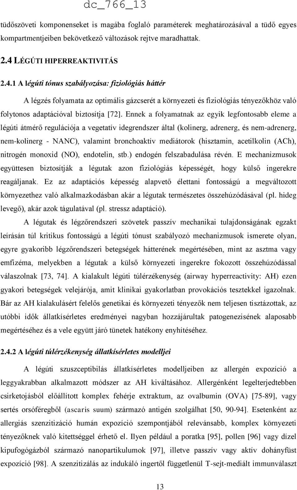 1 A légúti tónus szabályozása: fiziológiás háttér A légzés folyamata az optimális gázcserét a környezeti és fiziológiás tényezőkhöz való folytonos adaptációval biztosítja [72].