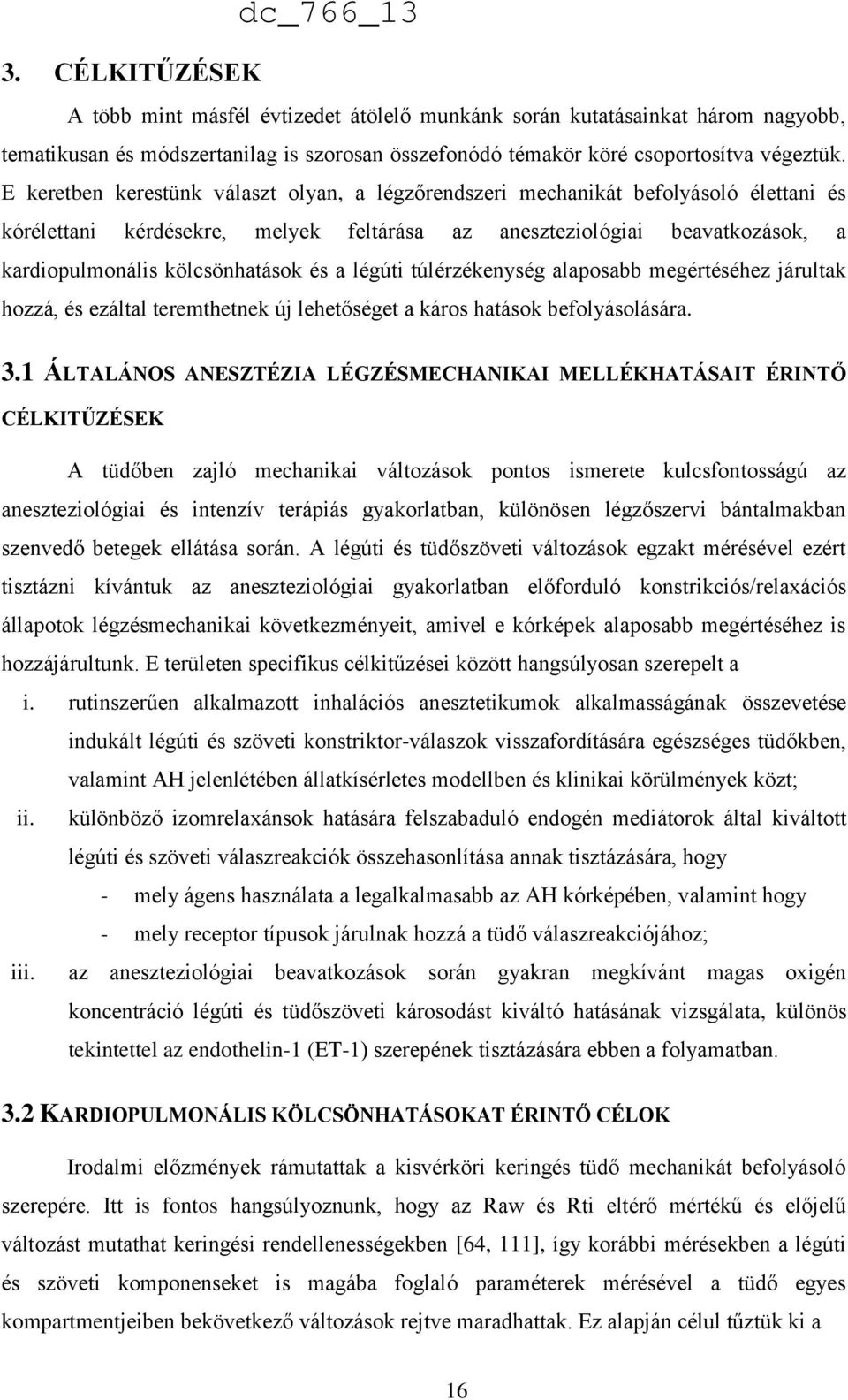 és a légúti túlérzékenység alaposabb megértéséhez járultak hozzá, és ezáltal teremthetnek új lehetőséget a káros hatások befolyásolására. 3.