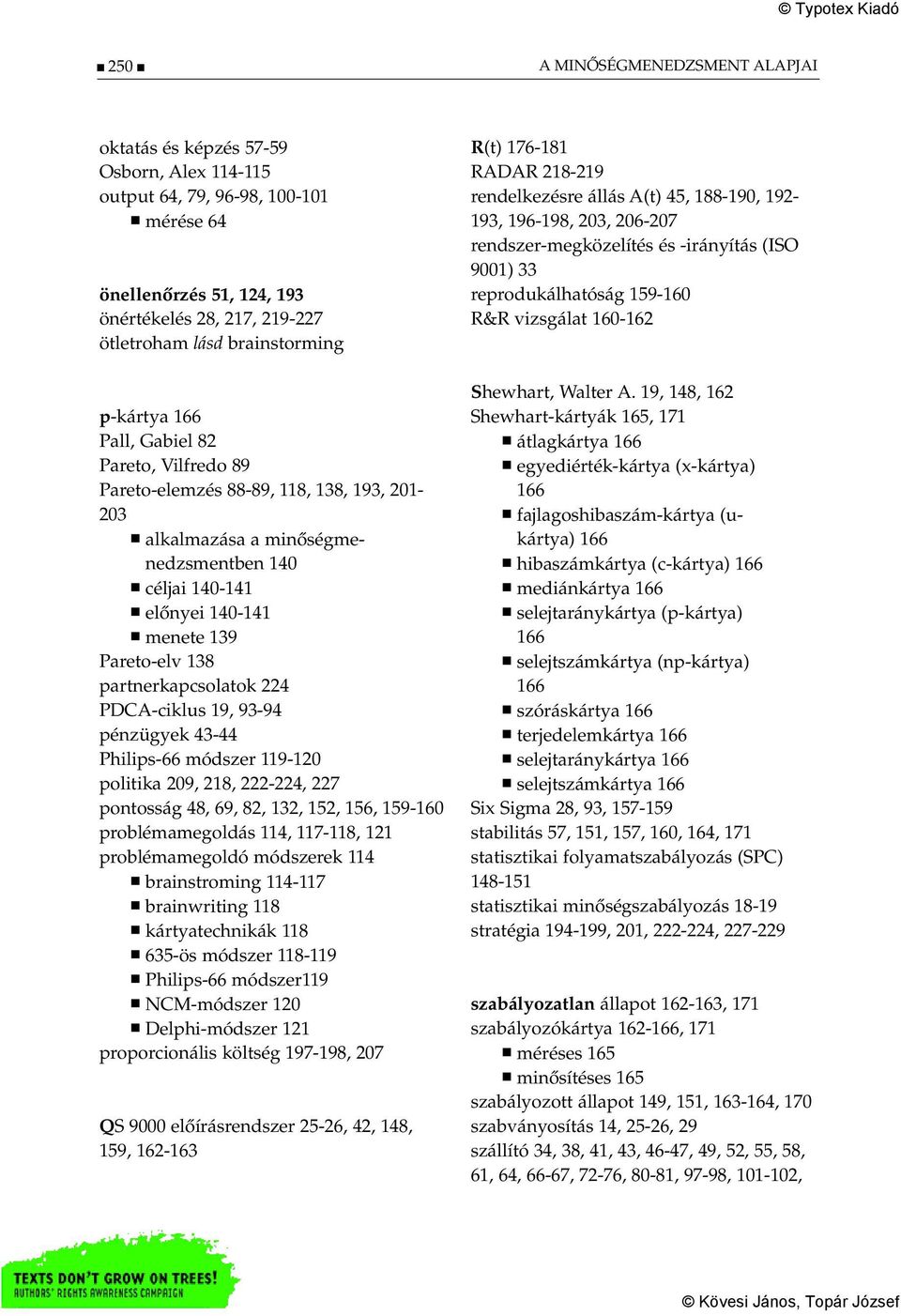 Pareto-elv 138 partnerkapcsolatok 224 PDCA-ciklus 19, 93-94 pénzügyek 43-44 Philips-66 módszer 119-120 politika 209, 218, 222-224, 227 pontosság 48, 69, 82, 132, 152, 156, 159-160 problémamegoldás