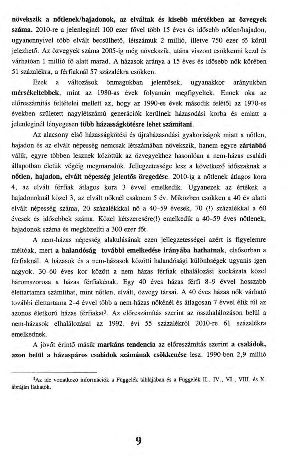 Az özvegyek száma 2005-ig még növekszik, utána viszont csökkenni kezd és várhatóan 1 millió fő alatt marad.