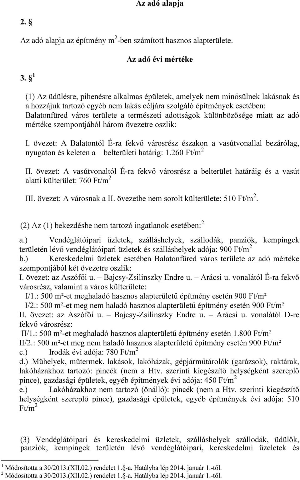 területe a természeti adottságok különbözősége miatt az adó mértéke szempontjából három övezetre oszlik: I.