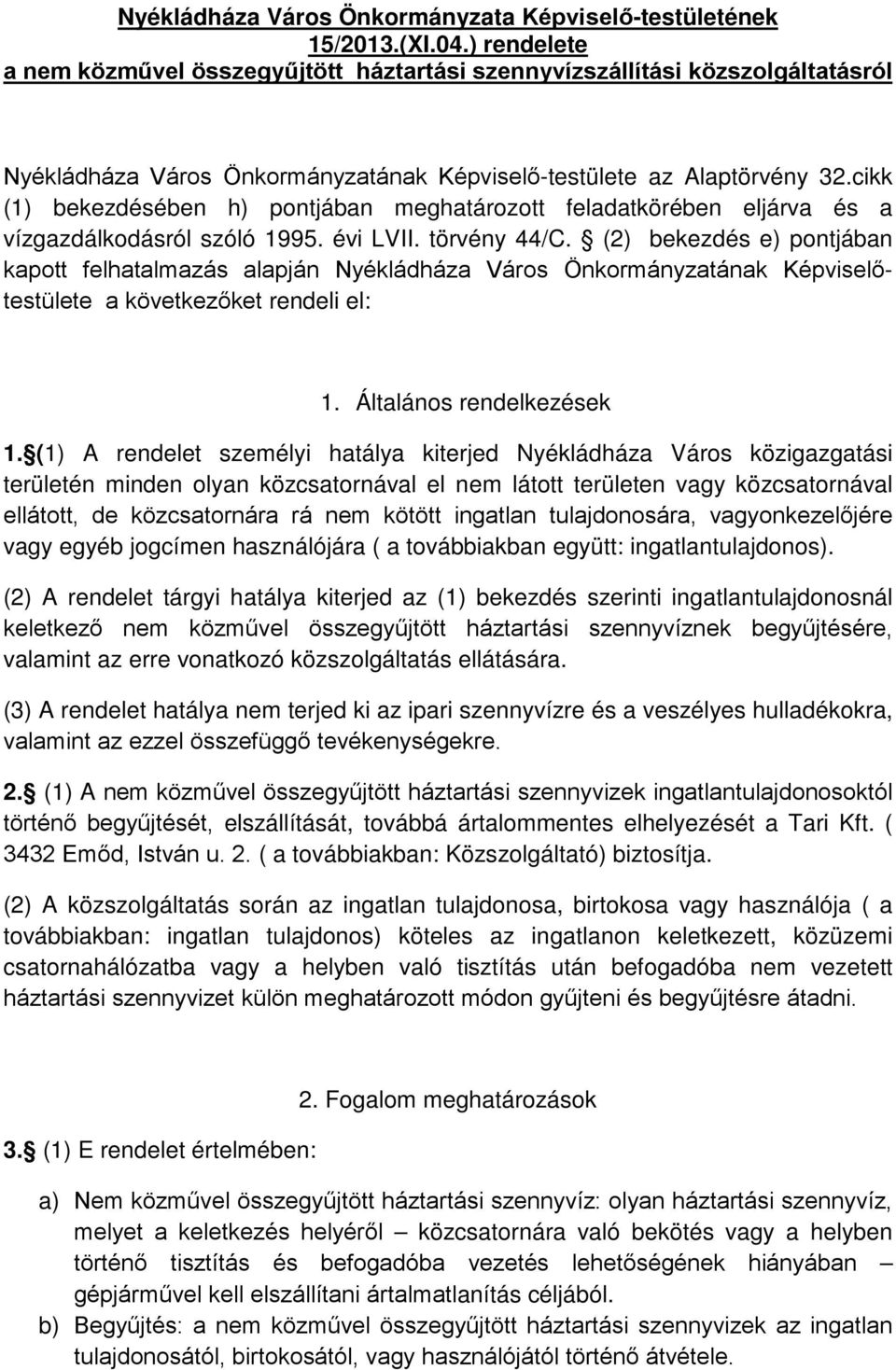 cikk (1) bekezdésében h) pontjában meghatározott feladatkörében eljárva és a vízgazdálkodásról szóló 1995. évi LVII. törvény 44/C.