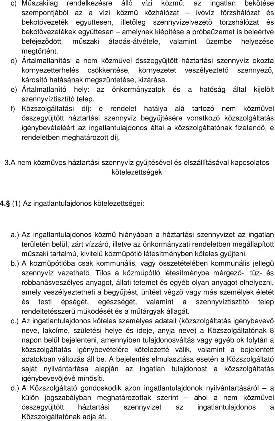 d) Ártalmatlanítás: a nem közművel összegyűjtött háztartási szennyvíz okozta környezetterhelés csökkentése, környezetet veszélyeztető szennyező, károsító hatásának megszüntetése, kizárása.