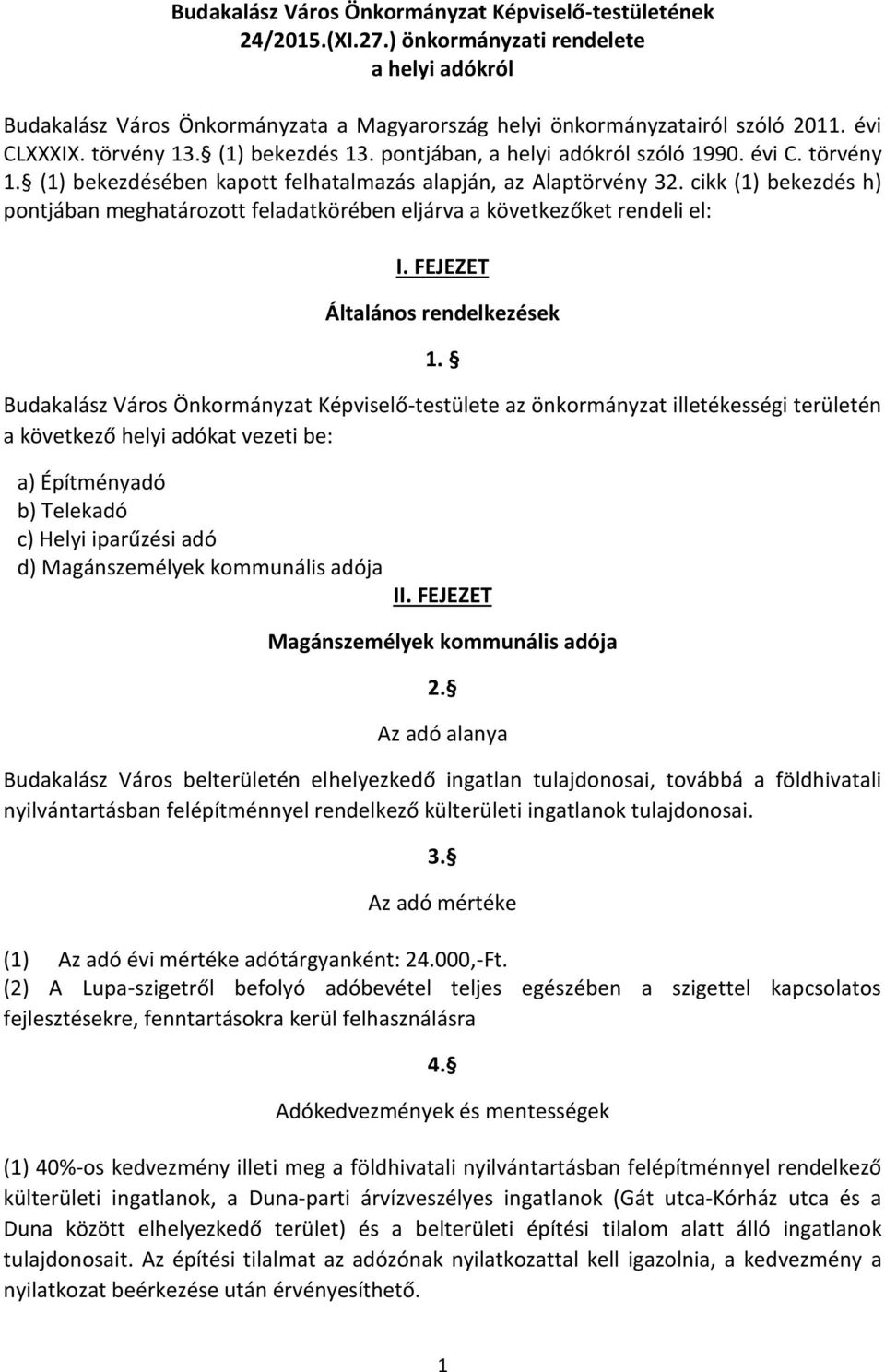 cikk (1) bekezdés h) pontjában meghatározott feladatkörében eljárva a következőket rendeli el: I. FEJEZET Általános rendelkezések 1.